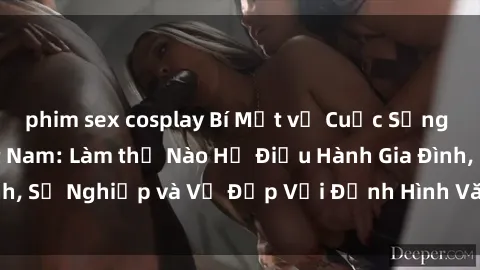 phim sex cosplay Bí Mật về Cuộc Sống Của Các MILF Việt Nam: Làm thế Nào Họ Điều Hành Gia Đình, Sự Nghiệp và Vẻ Đẹp Với Định Hình Văn Hóa Đương Đại
