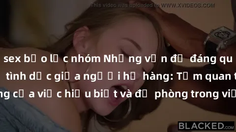 sex bạo lực nhóm Những vấn đề đáng quan tâm về quan hệ tình dục giữa người họ hàng: Tầm quan trọng của việc hiểu biết và đề phòng trong việc tiếp xúc trong gia đình.
