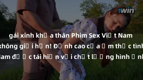 gái xinh khỏa thân Phim Sex Việt Nam HD - Xem ngay và không giới hạn! Đỉnh cao của ẩm thực tình dục Việt Nam được tái hiện với chất lượng hình ảnh sắc nét. Hãy thưởng thức ngay!