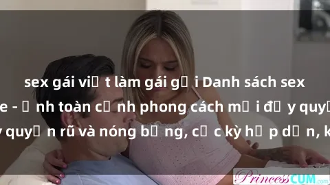 sex gái việt làm gái gọi Danh sách sex Việt Nam không che - Ảnh toàn cảnh phong cách mới đầy quyến rũ và nóng bỏng, cực kỳ hấp dẫn, không thể bỏ qua!